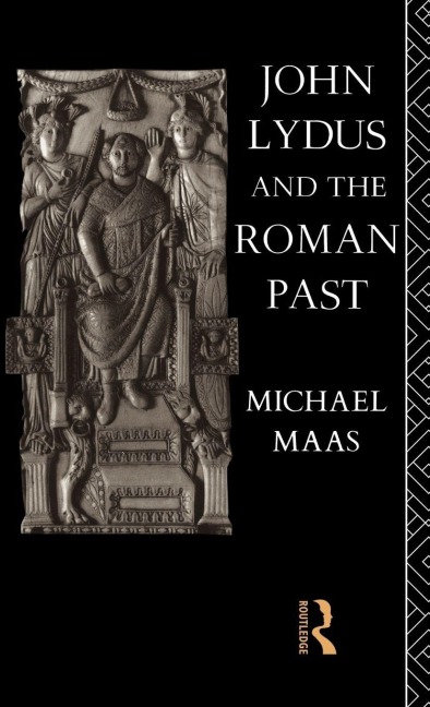 John Lydus and the Roman Past - Michael Maas