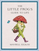 Cover-Bild zum Titel 'The Little Frog's Guide to Life' von 'Maybell Eequay'