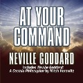 At Your Command Lib/E: Includes Neville Goddard: A Cosmic Philosopher by Mitch Horowitz - Neville Goddard