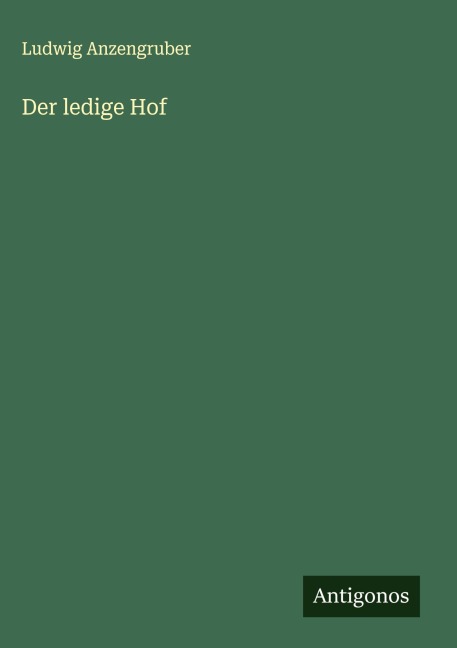 Der ledige Hof - Ludwig Anzengruber