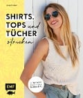 Shirts, Tops und Tücher stricken - Sandra Kirchner