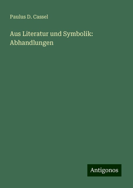 Aus Literatur und Symbolik: Abhandlungen - Paulus D. Cassel