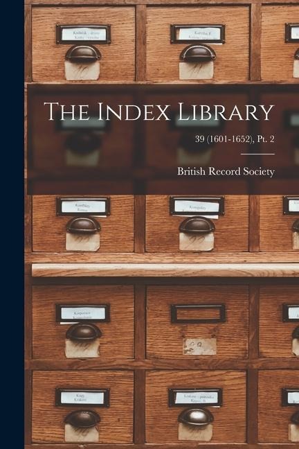 The Index Library; 39 (1601-1652), pt. 2 - 
