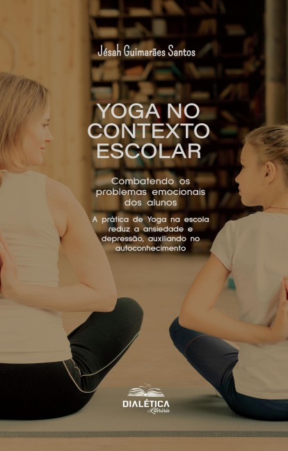 Yoga no contexto escolar: Combatendo os problemas emocionais dos alunos - Jésah Guimarães Santos