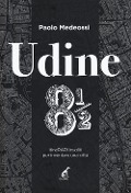 Cover-Bild zum Titel 'Udine 8 1/2. ItineRARI insoliti per inventare una città' von 'Paolo Medeossi'