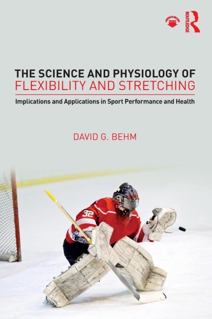 The Science and Physiology of Flexibility and Stretching - David Behm