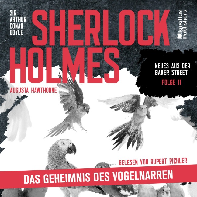 Sherlock Holmes: Das Geheimnis des Vogelnarren (Neues aus der Baker Street, Folge 11) - Arthur Conan Doyle, Augusta Hawthorne
