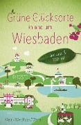 Grüne Glücksorte in und um Wiesbaden - Bärbel Klein, Tanja Werle, Martin Weidhaas