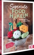 Cover-Bild zum Titel 'Supercute Food häkeln' von 'Linda Urbanneck'