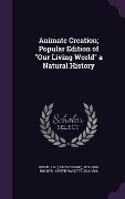 Cover-Bild zum Titel 'Animate Creation; Popular Edition of "Our Living World" a Natural History' von 'J G Wood, Joseph Bassett Holder'