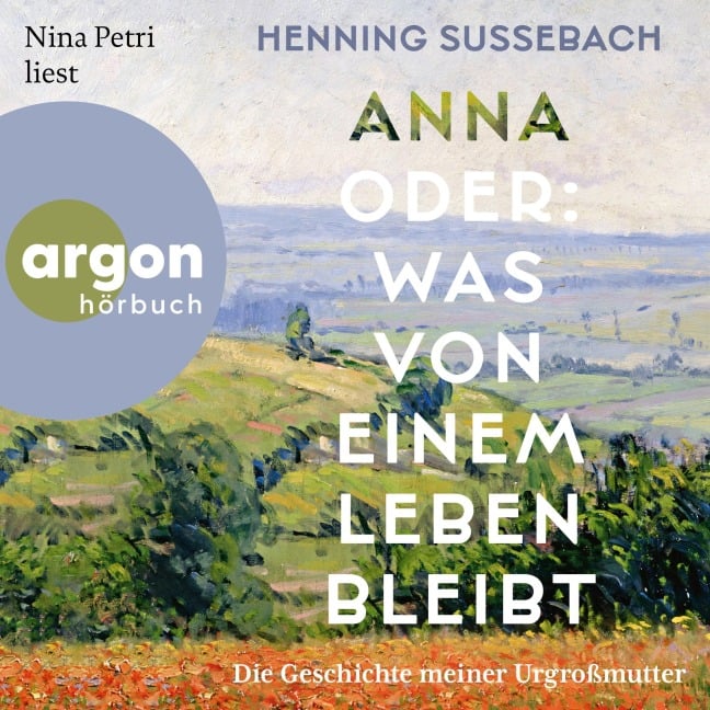 Anna oder: Was von einem Leben bleibt - Henning Sußebach