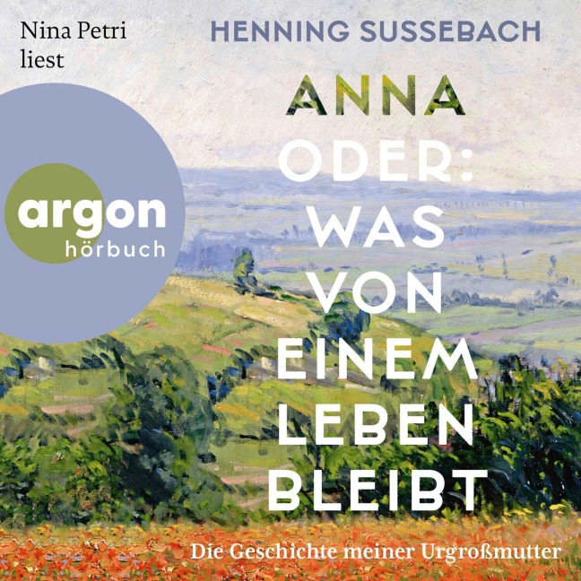 Anna oder: Was von einem Leben bleibt - Henning Sußebach