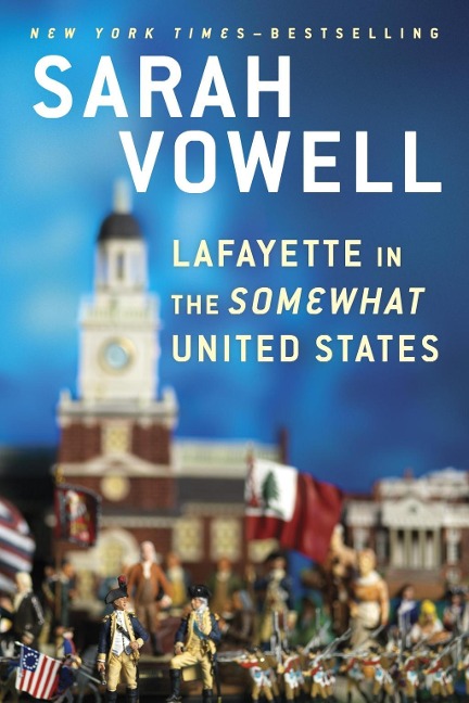 Lafayette in the Somewhat United States - Sarah Vowell