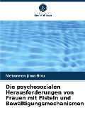 Die psychosozialen Herausforderungen von Frauen mit Fisteln und Bewältigungsmechanismen - Mekonnen Jima Biru