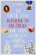 Cover-Bild zum Titel '111 Orte für Kinder in Salzburg, die man gesehen haben muss' von 'Anja Fischer'