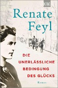 Die unerlässliche Bedingung des Glücks - Renate Feyl