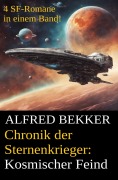 Cover-Bild zum Titel 'Kosmischer Feind (Chronik der Sternenkrieger 13-16, Sammelband - 500 Seiten Science Fiction Abenteuer)' von 'Alfred Bekker'