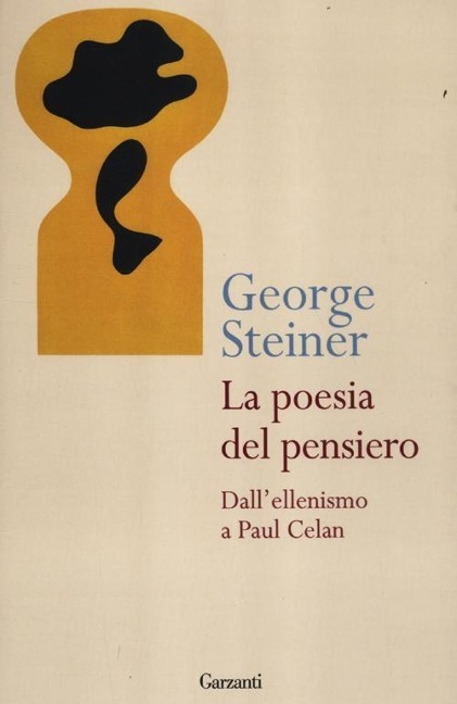 La poesia del pensiero. Dall'ellenismo a Paul Celan - George Steiner
