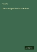 Cover-Bild zum Titel 'Donau-Bulgarien und der Balkan' von 'F. Kanitz'