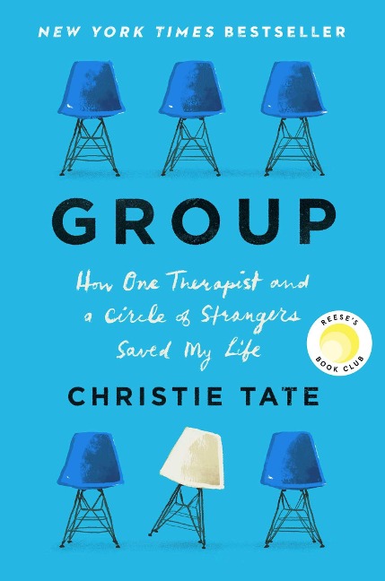 Group: How One Therapist and a Circle of Strangers Saved My Life - Christie Tate