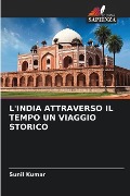 L'INDIA ATTRAVERSO IL TEMPO UN VIAGGIO STORICO - Sunil Kumar