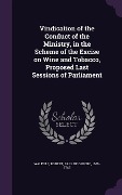 Cover-Bild zum Titel 'Vindication of the Conduct of the Ministry, in the Scheme of the Excise on Wine and Tobacco, Proposed Last Sessions of Parliament' von ''