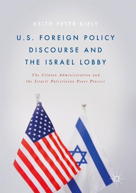 U.S. Foreign Policy Discourse and the Israel Lobby - Keith Peter Kiely