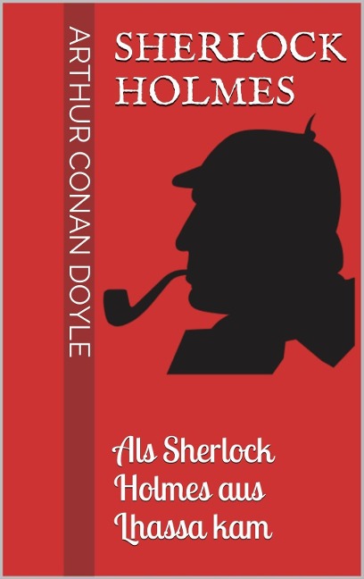 Sherlock Holmes - Als Sherlock Holmes aus Lhassa kam - Arthur Conan Doyle