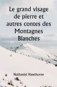 Cover-Bild zum Titel 'Le grand visage de pierre et autres contes des Montagnes Blanches' von 'Nathaniel Hawthorne'