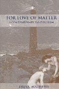 Cover-Bild zum Titel 'For Love of Matter' von 'Freya Mathews'