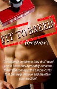 Cover-Bild zum Titel 'Fit to Breed...Forever: 10 Causes of Impotence They Don't Want You to Know about Probably Because There's No Money in the Simple Cures That Can Help Improve and Maintain Your Erection' von 'Walt F. J. Goodridge'