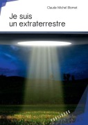 Cover-Bild zum Titel 'Je suis un extraterrestre' von 'Claude Michel Blomet'