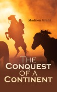 Cover-Bild zum Titel 'The Conquest of a Continent; or, The Expansion of Races in America' von 'Madison Grant'