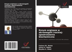 Cover-Bild zum Titel 'Enzym arginaza w akromegalii irackiej: spostrze¿enia biochemiczne' von 'Fatima Kh. Malek, Salma A. Abbas, Baydaa A. Abed'