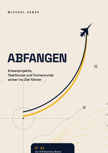 Abfangen - Krisenprojekte, Taskforces und Turnarounds sicher zum Ziel führen - Michael Henze