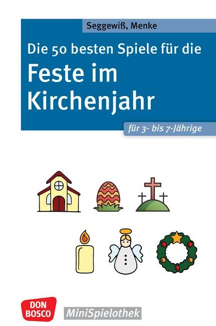Die 50 besten Spiele für die Feste im Kirchenjahr für 3- bis 7-Jährige - Ulrike Menke, Swana Seggewiß