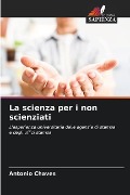La scienza per i non scienziati - Antonio Chaves