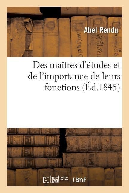 Des Maîtres d'Études Et de l'Importance de Leurs Fonctions - Abel Rendu