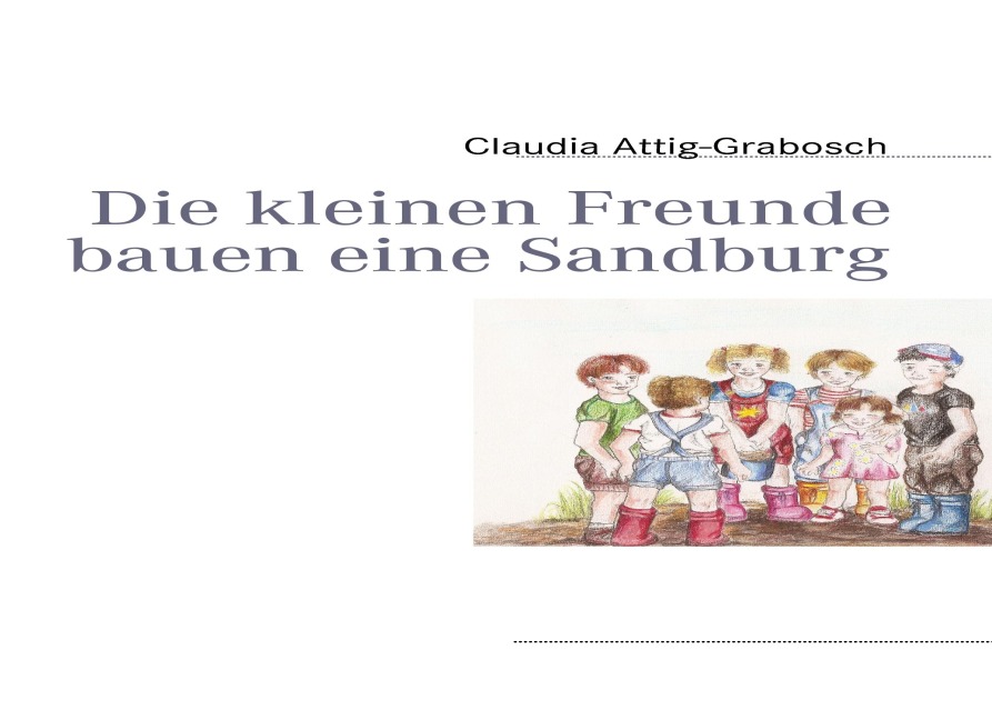 Die kleinen Freunde bauen eine Sandburg - Claudia Attig-Grabosch