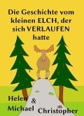 Cover-Bild zum Titel 'Die Geschichte vom kleinen Elch, der sich verlaufen hatte' von 'Helen Christopher, Michael Christopher'