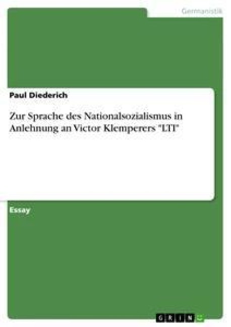 Zur Sprache des Nationalsozialismus in Anlehnung an Victor Klemperers "LTI" - Paul Diederich