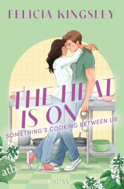 The Heat is on - Something's Cooking Between Us - Felicia Kingsley