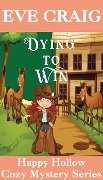 Cover-Bild zum Titel 'Dying To Win (Happy Hollow Cozy Mystery Series, #1)' von 'Eve Craig'