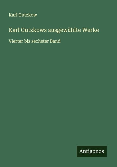 Karl Gutzkows ausgewählte Werke - Karl Gutzkow