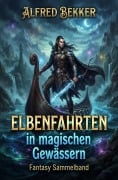 Cover-Bild zum Titel 'Elbenfahrten in magischen Gewässern: Fantasy Sammelband' von 'Alfred Bekker'