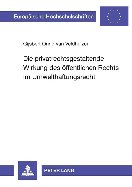 Die privatrechtsgestaltende Wirkung des öffentlichen Rechts im Umwelthaftungsrecht - Gijsbert O. van Veldhuizen