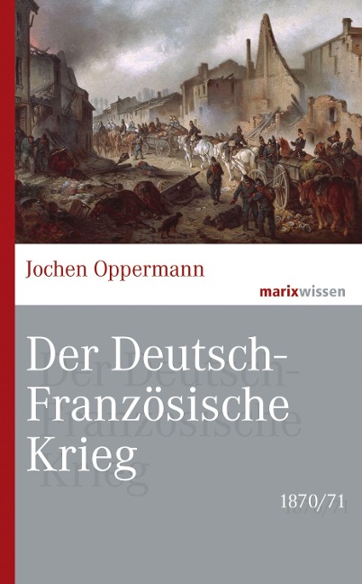 Der Deutsch-Französische Krieg: 1870/71 - Jochen Oppermann