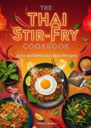 Cover-Bild zum Titel 'The Thai Stir-Fry Cookbook: Easy and Delicious Wok Recipes' von 'Emiko Hanari'