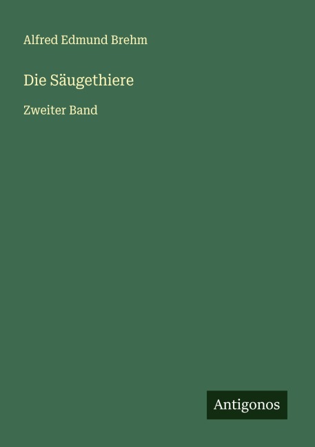 Die Säugethiere - Alfred Edmund Brehm