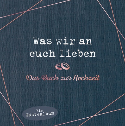 Was wir an euch lieben - Das Hochzeitsgästebuch - Alexandra Reinwarth